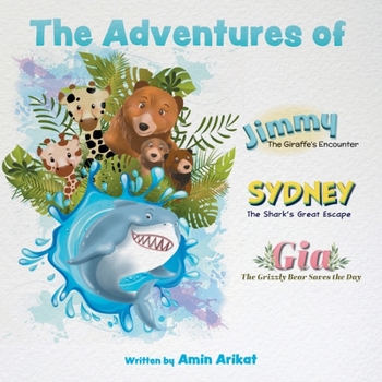 Paperback The Adventures of Jimmy the Giraffe, Sydney the Shark and Gia The Grizzly Bear Book