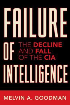 Hardcover Failure of Intelligence: The Decline and Fall of the CIA Book
