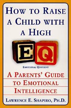Paperback How to Raise a Child with a High Eq: A Parents' Guide to Emotional Intelligence Book