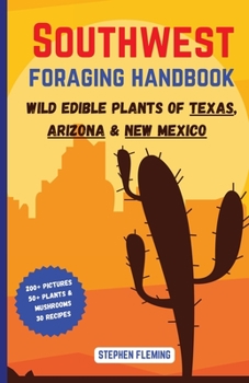 Paperback Southwest Foraging Handbook: Wild Edible Plants of Texas, Arizona & New Mexico Book