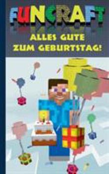 Funcraft - Alles Gute zum Geburtstag! Für Minecraft Fans (inoffizielles Notizbuch): Als Geburtstagsgeschenk; Glückwunschkarte und Notizbuch in einem.