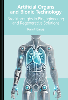 Hardcover Artificial Organs and Bionic Technology: Breakthroughs in Bioengineering and Regenerative Solutions Book