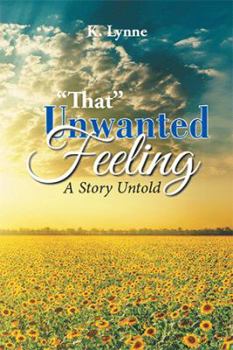 Hardcover "That" Unwanted Feeling: A Story Untold Book