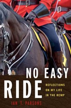 Paperback No Easy Ride: Reflections on My Life in the Rcmp Book