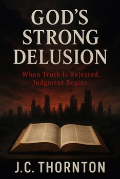 Paperback God's Strong Delusion: "When Truth Is Rejected, Judgment Begins": "When Truth Is Rejected, Judgment Begins" Book