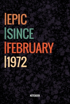 Epic Since February 1972 Notebook: Lined Notebook / Journal Diary Gift, 120 Pages, 6x9, Soft Cover, Matte Finish For People Born In February 1972