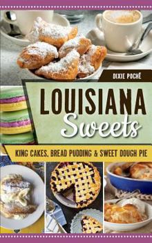 Hardcover Louisiana Sweets: King Cakes, Bread Pudding & Sweet Dough Pie Book