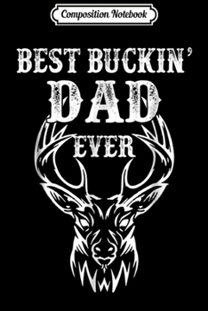 Paperback Composition Notebook: Best Buckin' Dad Ever Deer Hunting Bucking Journal/Notebook Blank Lined Ruled 6x9 100 Pages Book
