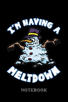 I'm Having A Meltdown - Notebook: Melting Snowman Humor