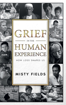 Hardcover Grief in the Human Experience: How Loss Shapes Us Book