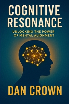 Paperback Cognitive Resonance: Unlocking the Power of Mental Alignment Book