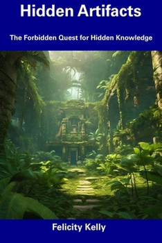 Paperback Hidden Artifacts: The Forbidden Quest for Hidden Knowledge Book