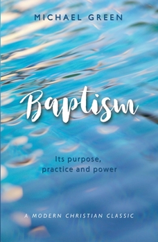 Baptism: Its Purpose, Practise and Power