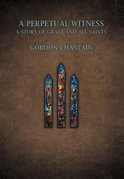 Hardcover A Perpetual Witness: A Story of Grace and All Saints Book