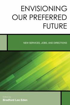 Paperback Envisioning Our Preferred Future: New Services, Jobs, and Directions Book