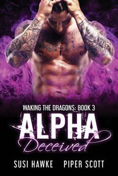 Alpha Deceived - Book #3 of the Waking the Dragons