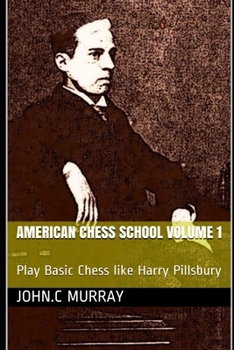Paperback American Chess School volume 1: Play Basic Chess like Harry Pillsbury Book