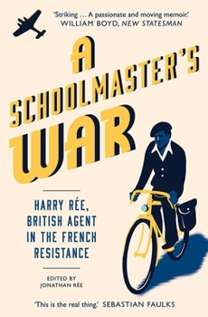 Paperback A Schoolmaster's War: Harry Ree, British Agent in the French Resistance Book