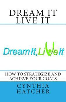 Paperback Dream It Live It: How to Strategize and Achieve Your Goals Book