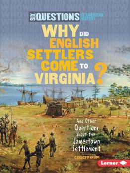 Why Did English Settlers Come to Virginia?: And Other Questions about the Jamestown Settlement - Book  of the Six Questions of American History
