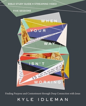 Paperback When Your Way Isn't Working Bible Study Guide Plus Streaming Video: Finding Purpose and Contentment Through Deep Connection with Jesus Book