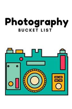 Paperback Photography Bucket List: Novelty Hobby Themed Notebook Book