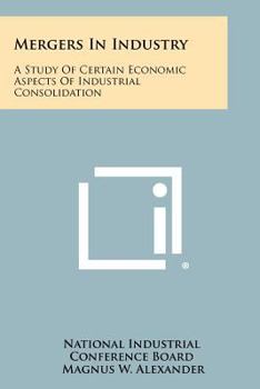 Paperback Mergers in Industry: A Study of Certain Economic Aspects of Industrial Consolidation Book