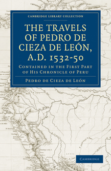 Paperback Travels of Pedro de Cieza de León, A.D. 1532-50: Contained in the First Part of His Chronicle of Peru Book