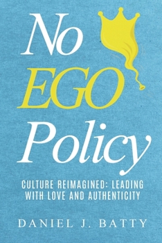 Paperback No EGO Policy: Culture Reimagined: Leading With Love And Authenticity Book