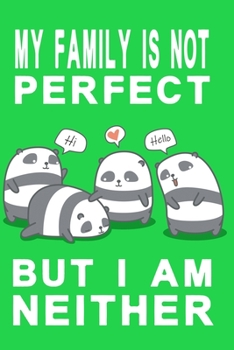 Paperback My family is not perfect but i am neither green edition: Notebook with panda family Book