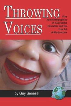 Paperback Throwing Voices: Five Autoethnographies on Postradical Education and the Fine Art of Misdirection (PB) Book