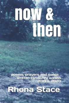 Paperback now & then: poems, prayers and songs written randomly across 2019 & 2020 Book