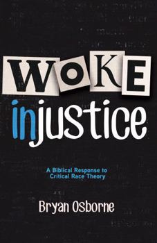 Paperback Woke Injustice: A Biblical Response to Critical Race Theory Book