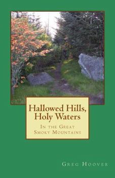 Paperback Hallowed Hills, Holy Waters: In the Great Smoky Mountains Book