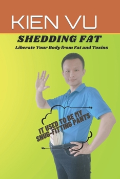 Paperback Shedding Fat: Liberate Your Body from Fat and Toxins Book