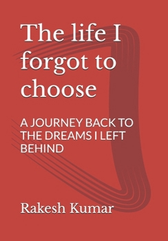 Paperback The life I forgot to choose: A Journey Back to the Dreams I Left Behind Book