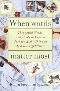 Hardcover When Words Matter Most: Thoughtful Words and Deeds to Express Just the Right Thing at Just the Right Time Book