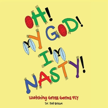 Paperback Oh! My God! I'm Nasty!: Watching Gross Germs FLY Book