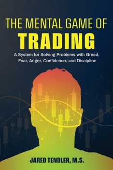 Paperback The Mental Game of Trading: A System for Solving Problems with Greed, Fear, Anger, Confidence, and Discipline Book