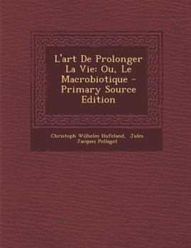 Paperback L'art De Prolonger La Vie: Ou, Le Macrobiotique [French] Book