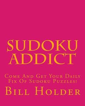 Paperback Sudoku Addict: Come And Get Your Daily Fix Of Sudoku Puzzles! Book