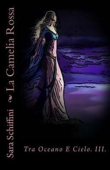 La Camelia Rossa - Book #3 of the Tra Oceano E Cielo
