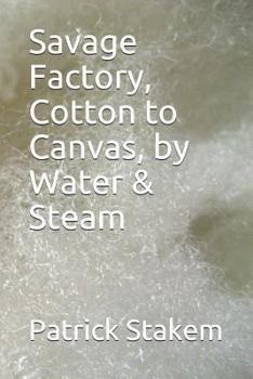 Paperback Savage Factory, Cotton to Canvas, by Water & Steam Book