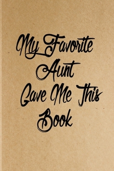 Paperback My Favorite Aunt Gave me this book: Lined 6 x 9 in 120 pages Matte finish Book