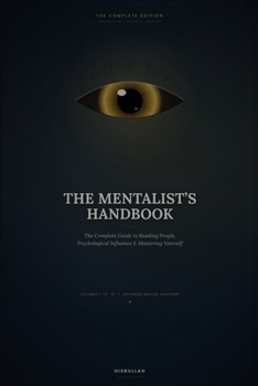 The Mentalist's Handbook: The Complete Edition: Reading People, Dark Psychology, Charisma & Persuasion — Volumes I–III Plus 12 Master Chapters