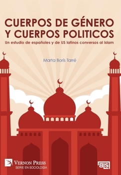 Hardcover Cuerpos de género y cuerpos politicos. Un estudio de españoles y de US latinos conversos al islam [Spanish] Book