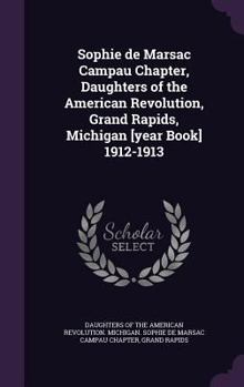 Sophie de Marsac Campau Chapter, Daughters of the American Revolution, Grand Rapids, Michigan [Year Book] 1912-1913