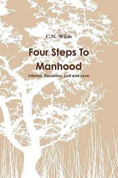 Paperback Four Steps To Manhood Interest, Discovery, Lust and Love Book