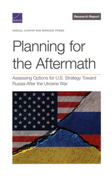 Paperback Planning for the Aftermath: Assessing Options for U.S. Strategy Toward Russia After the Ukraine War Book