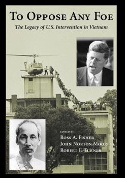 Hardcover To Oppose Any Foe: The Legacy of U.S. Intervention in Vietnam Book